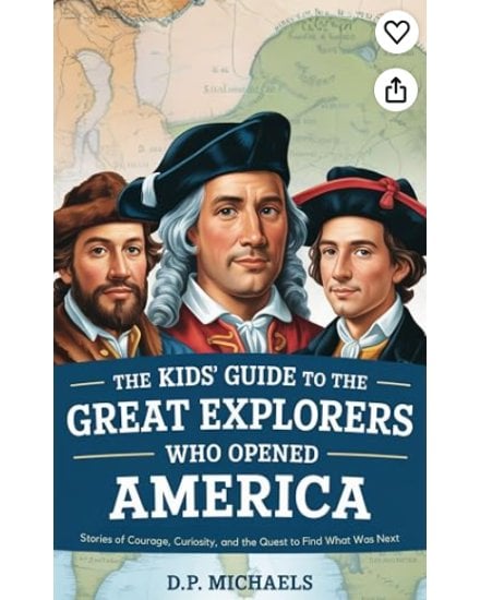 The Kids' Guide to the Great Explorers Who Opened America